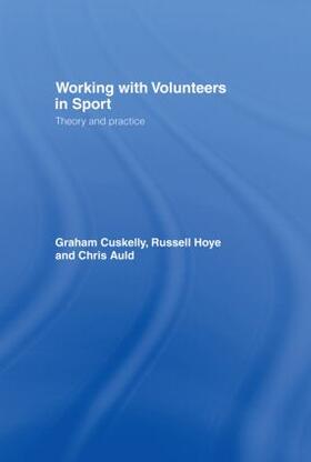 Cuskelly / Hoye / Auld | Working with Volunteers in Sport | Buch | 978-0-415-38452-0 | sack.de