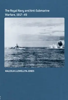 Llewellyn-Jones | The Royal Navy and Anti-Submarine Warfare, 1917-49 | Buch | 978-0-415-38532-9 | sack.de