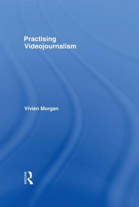 Morgan | Practising Videojournalism | Buch | 978-0-415-38665-4 | sack.de