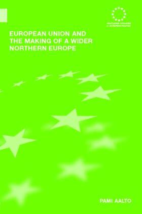 Aalto | European Union and the Making of a Wider Northern Europe | Buch | sack.de