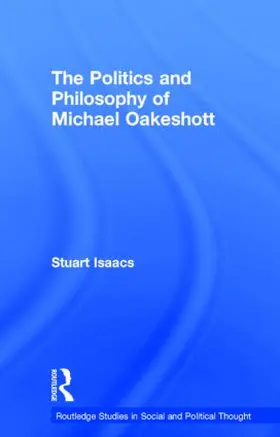 Isaacs |  The Politics and Philosophy of Michael Oakeshott | Buch |  Sack Fachmedien