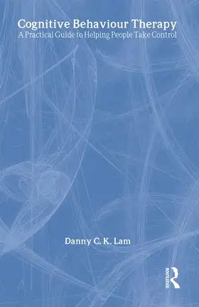 Lam |  Cognitive Behaviour Therapy: A Practical Guide to Helping People Take Control | Buch |  Sack Fachmedien
