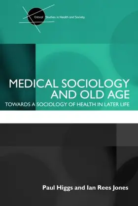 Higgs / Rees Jones |  Medical Sociology and Old Age | Buch |  Sack Fachmedien
