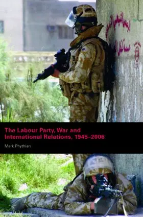 Phythian |  The Labour Party, War and International Relations, 1945-2006 | Buch |  Sack Fachmedien