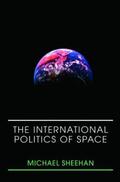 Sheehan |  The International Politics of Space | Buch |  Sack Fachmedien