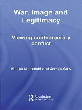 Gow / Michalski |  War, Image and Legitimacy | Buch |  Sack Fachmedien