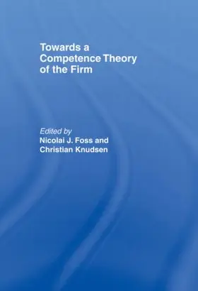 Foss / Knudsen |  Towards a Competence Theory of the Firm | Buch |  Sack Fachmedien