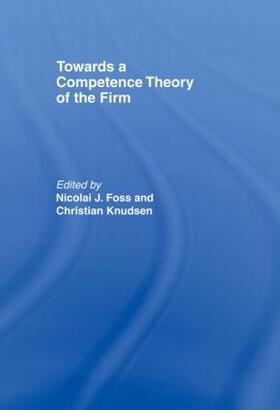 Foss / Knudsen | Towards a Competence Theory of the Firm | Buch | 978-0-415-40702-1 | sack.de