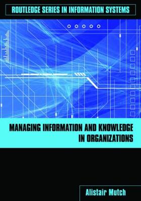 Mutch | Managing Information and Knowledge in Organizations | Buch | 978-0-415-41726-6 | sack.de