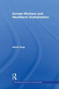 Gray |  Korean Workers and Neoliberal Globalization | Buch |  Sack Fachmedien