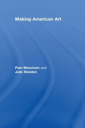 Meecham / Sheldon |  Making American Art | Buch |  Sack Fachmedien