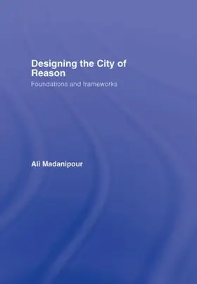 Madanipour |  Designing the City of Reason | Buch |  Sack Fachmedien