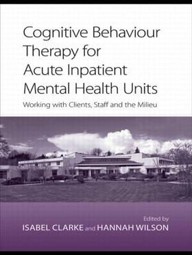 Wilson / Clarke | Cognitive Behaviour Therapy for Acute Inpatient Mental Health Units | Buch | sack.de