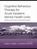 Wilson / Clarke |  Cognitive Behaviour Therapy for Acute Inpatient Mental Health Units | Buch |  Sack Fachmedien