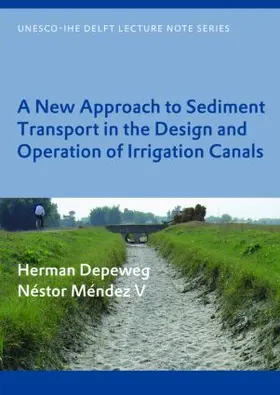 Depeweg / Méndez V | A New Approach to Sediment Transport in the Design and Operation of Irrigation Canals | Buch | 978-0-415-42693-0 | sack.de