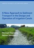 Depeweg / Méndez V |  A New Approach to Sediment Transport in the Design and Operation of Irrigation Canals | Buch |  Sack Fachmedien