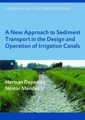 Depeweg / Mendez V. / Méndez V |  A New Approach to Sediment Transport in the Design and Operation of Irrigation Canals | Buch |  Sack Fachmedien