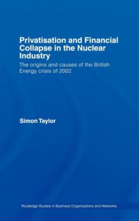 Taylor | Privatisation and Financial Collapse in the Nuclear Industry | Buch | 978-0-415-43175-0 | sack.de
