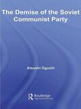 Ogushi |  The Demise of the Soviet Communist Party | Buch |  Sack Fachmedien