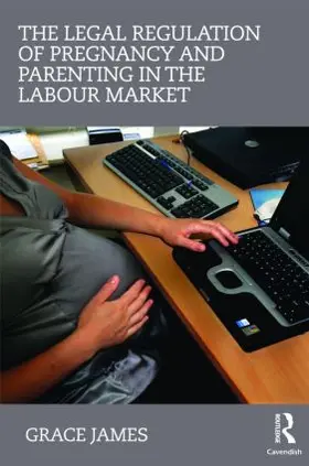 James |  The Legal Regulation of Pregnancy and Parenting in the Labour Market | Buch |  Sack Fachmedien