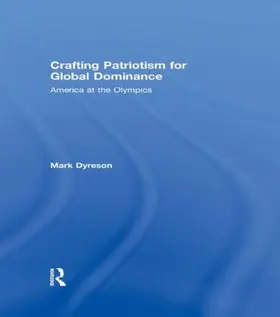 Dyreson |  Crafting Patriotism for Global Dominance | Buch |  Sack Fachmedien