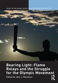 Macaloon |  Bearing Light: Flame Relays and the Struggle for the Olympic Movement | Buch |  Sack Fachmedien