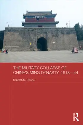 Swope |  The Military Collapse of China's Ming Dynasty, 1618-44 | Buch |  Sack Fachmedien