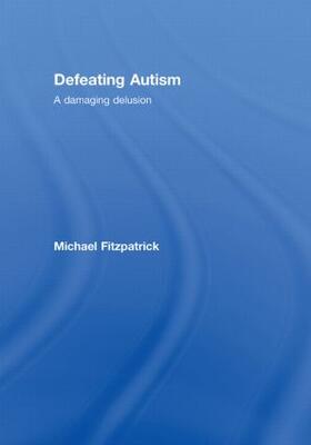 Fitzpatrick | Defeating Autism | Buch | 978-0-415-44980-9 | sack.de