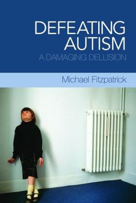 Fitzpatrick | Defeating Autism | Buch | 978-0-415-44981-6 | sack.de