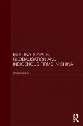 Liu |  Multinationals, Globalisation and Indigenous Firms in China | Buch |  Sack Fachmedien