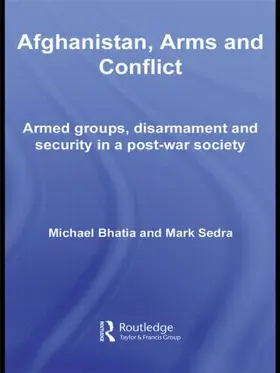 Bhatia / Sedra | Afghanistan, Arms and Conflict | Buch | 978-0-415-45308-0 | sack.de