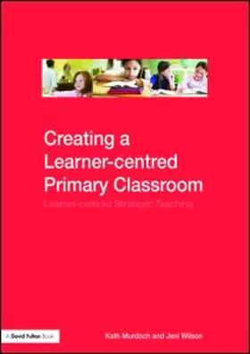 Murdoch / Wilson |  Creating a Learner-centred Primary Classroom | Buch |  Sack Fachmedien
