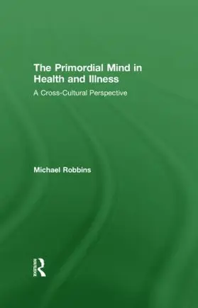 Robbins | The Primordial Mind in Health and Illness | Buch | 978-0-415-45460-5 | www.sack.de