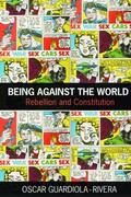 Guardiola-Rivera |  Being Against the World | Buch |  Sack Fachmedien
