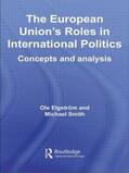 Elgström / Smith |  The European Union's Roles in International Politics | Buch |  Sack Fachmedien