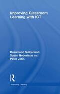 Sutherland / Robertson / John |  Improving Classroom Learning with ICT | Buch |  Sack Fachmedien