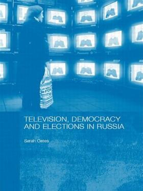 Oates |  Television, Democracy and Elections in Russia | Buch |  Sack Fachmedien