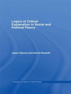 Howarth / Glynos | Logics of Critical Explanation in Social and Political Theory | Buch | 978-0-415-46212-9 | sack.de