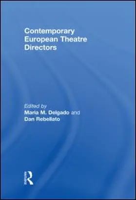 Delgado / Rebellato |  Contemporary European Theatre Directors | Buch |  Sack Fachmedien
