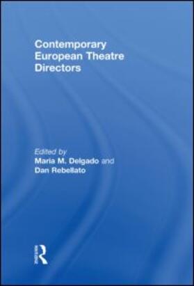 Delgado / Rebellato | Contemporary European Theatre Directors | Buch | 978-0-415-46250-1 | sack.de
