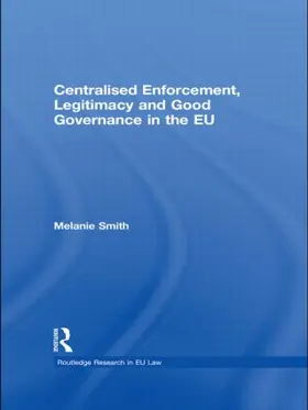 Smith |  Centralised Enforcement, Legitimacy and Good Governance in the EU | Buch |  Sack Fachmedien