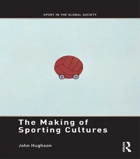 Hughson |  The Making of Sporting Cultures | Buch |  Sack Fachmedien
