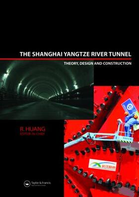Huang | The Shanghai Yangtze River Tunnel. Theory, Design and Construction | Buch | 978-0-415-47161-9 | sack.de