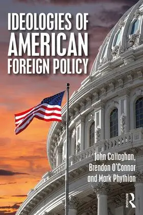 Callaghan / O'Connor / Phythian |  Ideologies of American Foreign Policy | Buch |  Sack Fachmedien