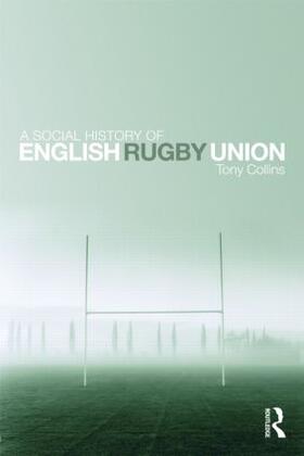 Collins |  A Social History of English Rugby Union | Buch |  Sack Fachmedien