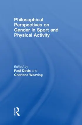 Davis / Weaving | Philosophical Perspectives on Gender in Sport and Physical Activity | Buch | 978-0-415-47661-4 | sack.de