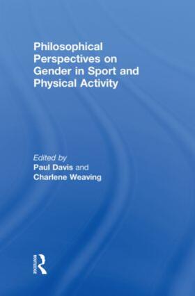 Davis / Weaving | Philosophical Perspectives on Gender in Sport and Physical Activity | Buch | 978-0-415-47661-4 | sack.de