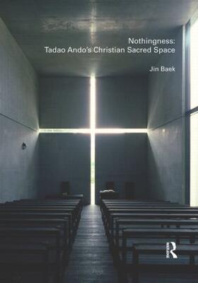 Baek | Nothingness: Tadao Ando's Christian Sacred Space | Buch | 978-0-415-47853-3 | sack.de