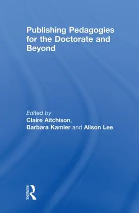 Aitchison / Kamler / Lee | Publishing Pedagogies for the Doctorate and Beyond | Buch | 978-0-415-48018-5 | www.sack.de