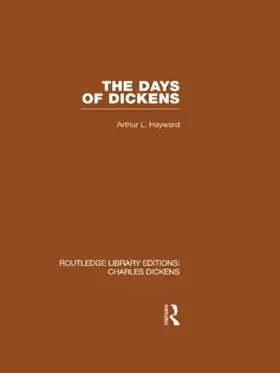 Hayward |  The Days of Dickens (RLE Dickens) | Buch |  Sack Fachmedien